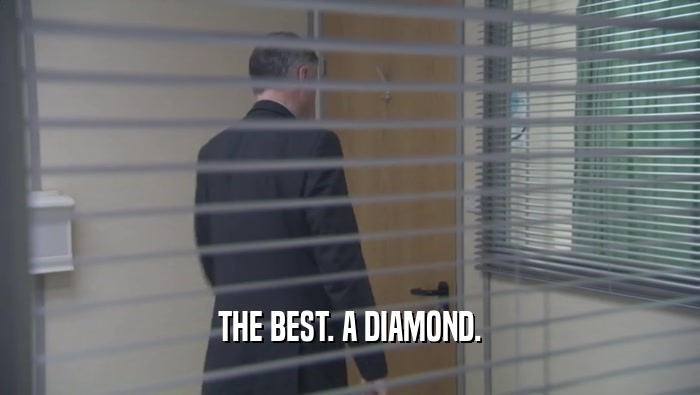 THE BEST. A DIAMOND.  