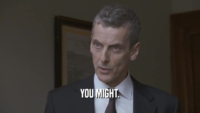 YOU MIGHT.  
