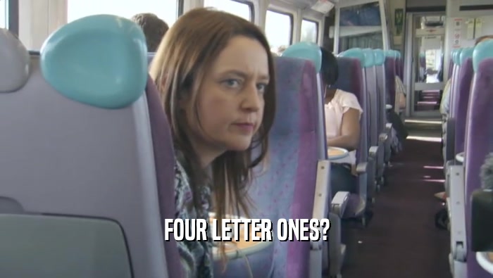 FOUR LETTER ONES?  