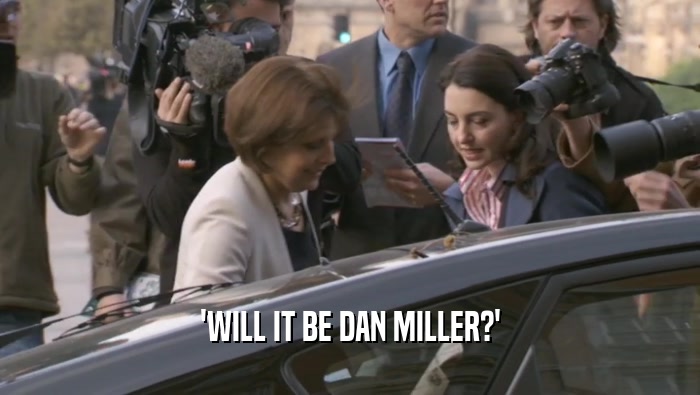 'WILL IT BE DAN MILLER?'  