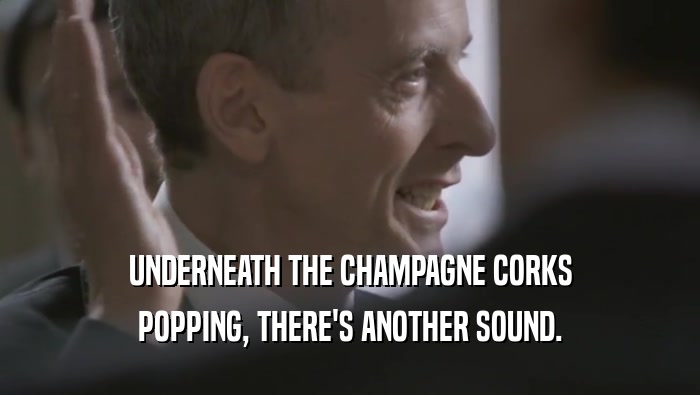 UNDERNEATH THE CHAMPAGNE CORKS POPPING, THERE'S ANOTHER SOUND. 