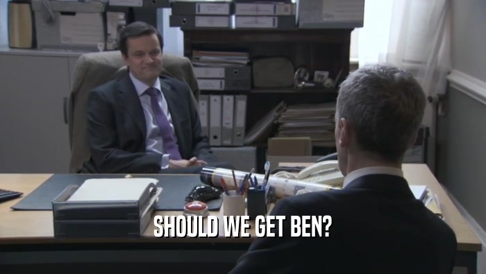 SHOULD WE GET BEN?  