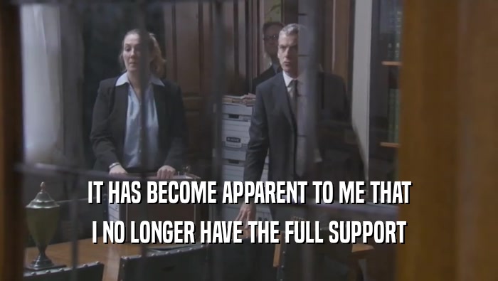 IT HAS BECOME APPARENT TO ME THAT I NO LONGER HAVE THE FULL SUPPORT 
