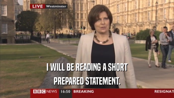 I WILL BE READING A SHORT PREPARED STATEMENT. 