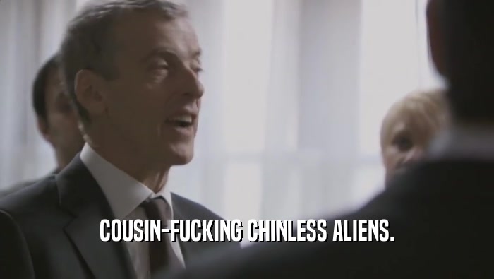 COUSIN-FUCKING CHINLESS ALIENS.  