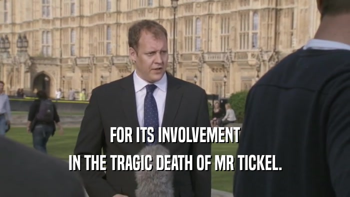 FOR ITS INVOLVEMENT IN THE TRAGIC DEATH OF MR TICKEL. 