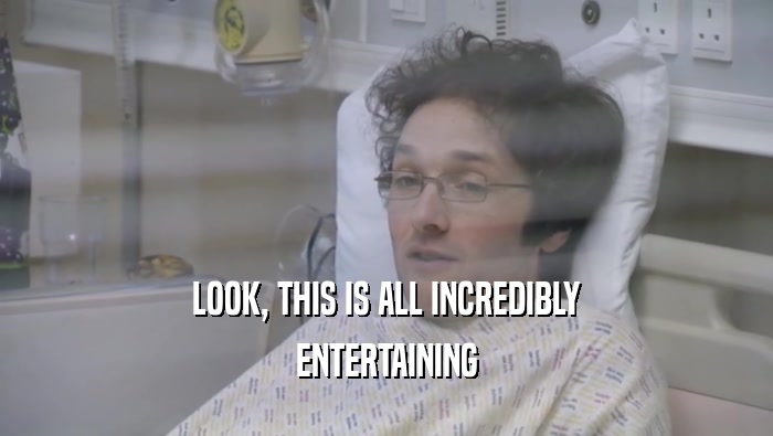 LOOK, THIS IS ALL INCREDIBLY ENTERTAINING 