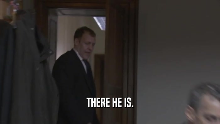 THERE HE IS.  