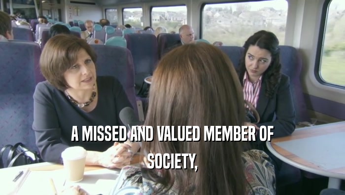 A MISSED AND VALUED MEMBER OF SOCIETY, 