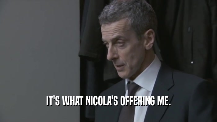 IT'S WHAT NICOLA'S OFFERING ME.  