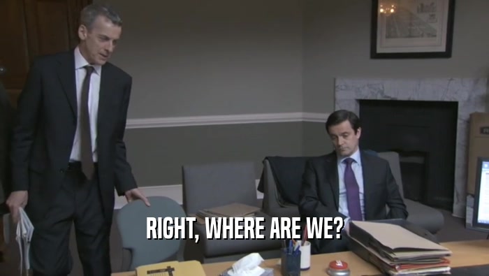RIGHT, WHERE ARE WE?  