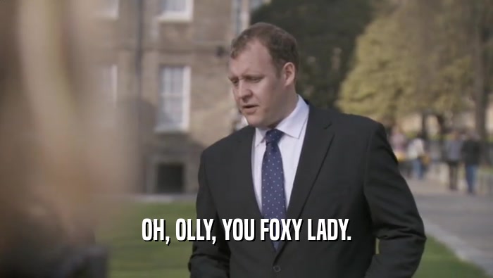 OH, OLLY, YOU FOXY LADY.  
