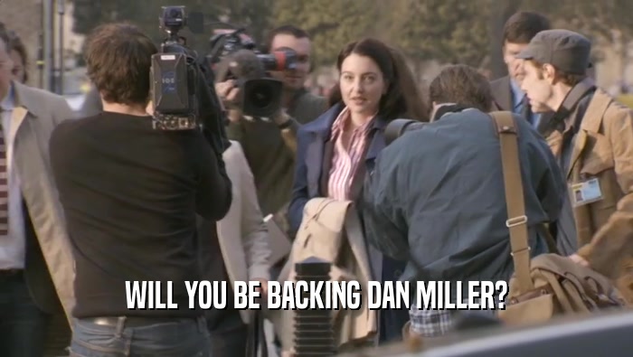 WILL YOU BE BACKING DAN MILLER?  
