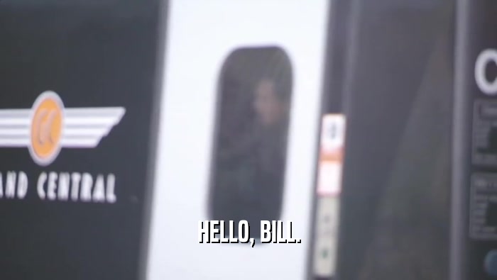 HELLO, BILL.
  