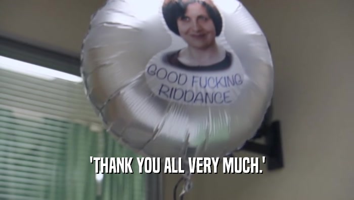 'THANK YOU ALL VERY MUCH.'  