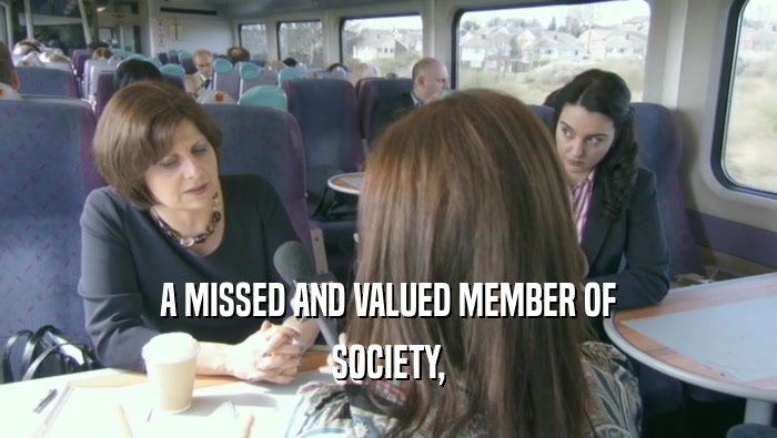 A MISSED AND VALUED MEMBER OF SOCIETY, 
