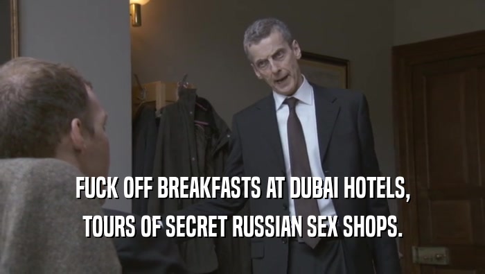 FUCK OFF BREAKFASTS AT DUBAI HOTELS,
 TOURS OF SECRET RUSSIAN SEX SHOPS.
 