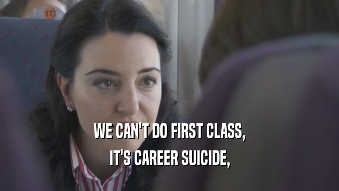 WE CAN'T DO FIRST CLASS, IT'S CAREER SUICIDE, 