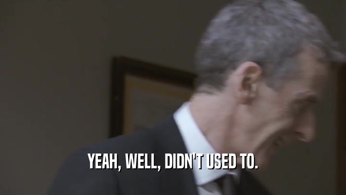 YEAH, WELL, DIDN'T USED TO.  