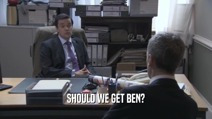 SHOULD WE GET BEN?  