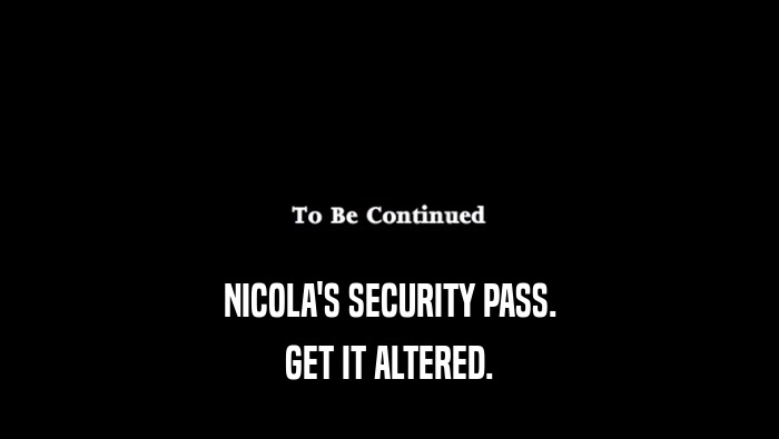 NICOLA'S SECURITY PASS. GET IT ALTERED. 