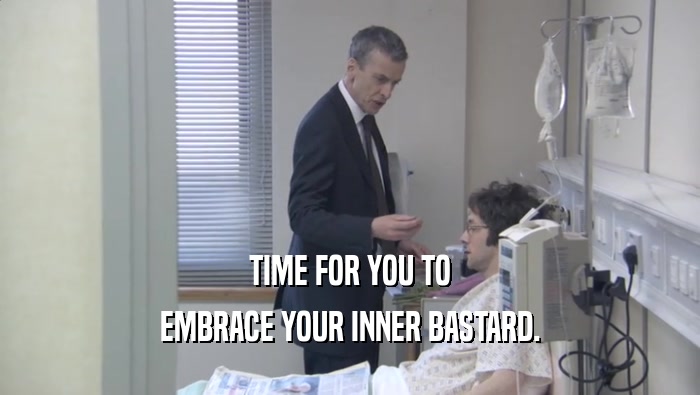 TIME FOR YOU TO EMBRACE YOUR INNER BASTARD. 