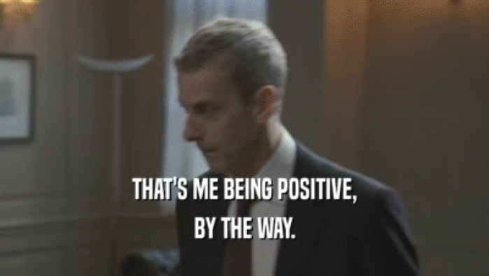 THAT'S ME BEING POSITIVE, BY THE WAY. 