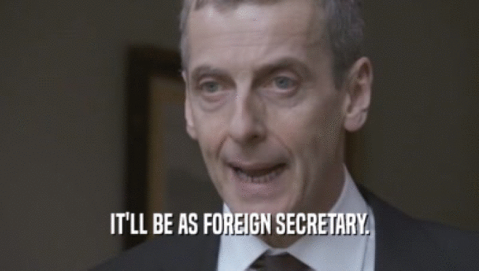 IT'LL BE AS FOREIGN SECRETARY.
  
