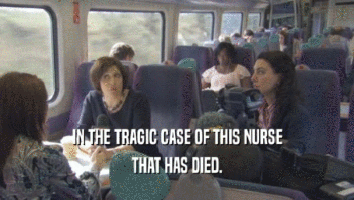 IN THE TRAGIC CASE OF THIS NURSE THAT HAS DIED. 