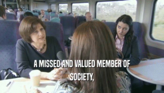 A MISSED AND VALUED MEMBER OF SOCIETY, 