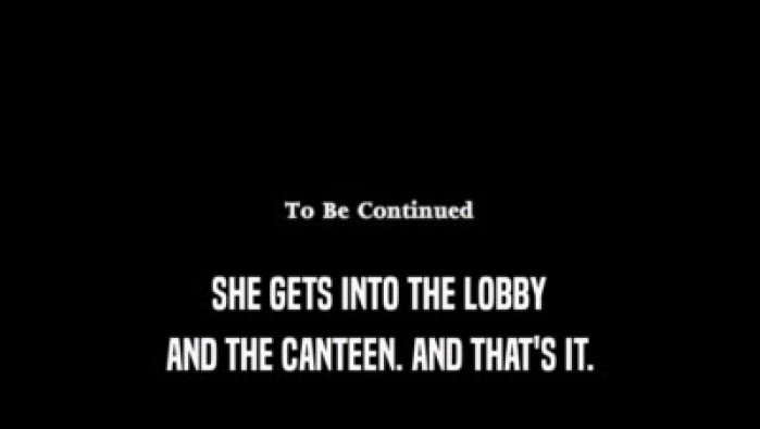 SHE GETS INTO THE LOBBY AND THE CANTEEN. AND THAT'S IT. AND THE CANTEEN. AND THAT'S IT.