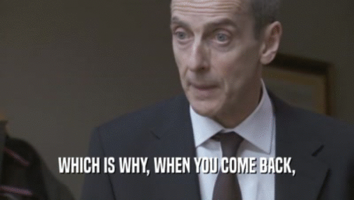 WHICH IS WHY, WHEN YOU COME BACK,  