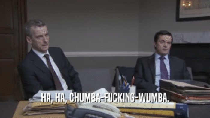 HA, HA, CHUMBA-FUCKING-WUMBA.  