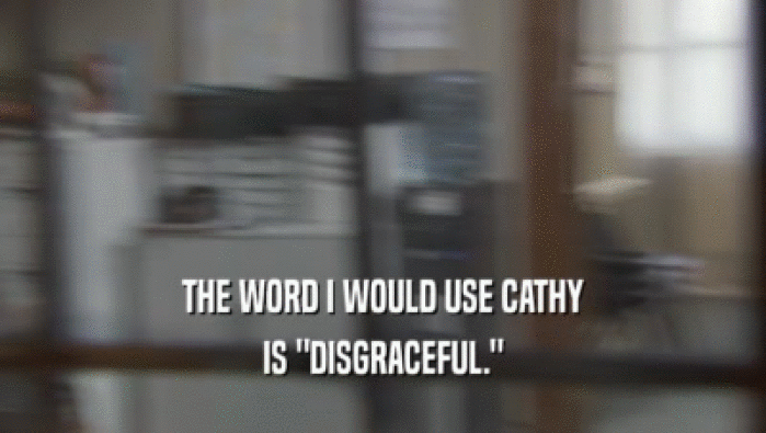 THE WORD I WOULD USE CATHY IS 