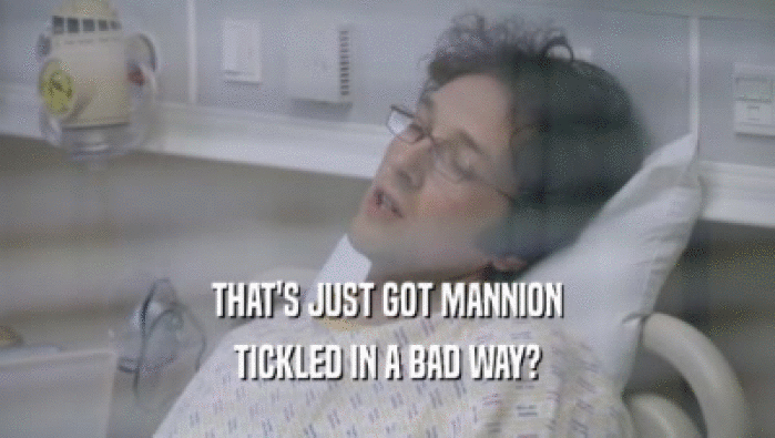 THAT'S JUST GOT MANNION TICKLED IN A BAD WAY? 