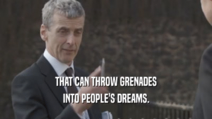 THAT CAN THROW GRENADES INTO PEOPLE'S DREAMS. 