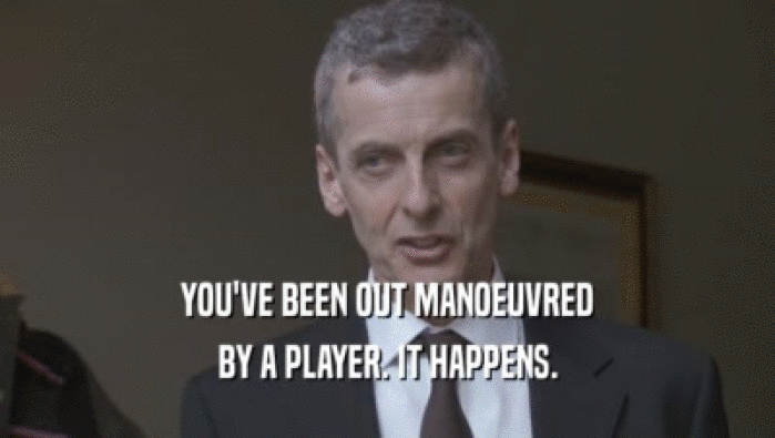YOU'VE BEEN OUT MANOEUVRED BY A PLAYER. IT HAPPENS. 