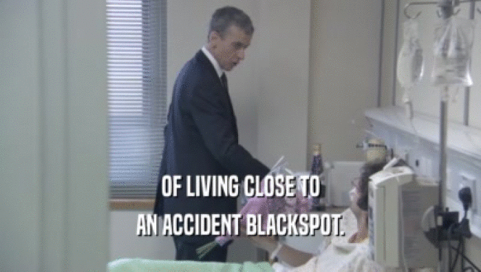 OF LIVING CLOSE TO AN ACCIDENT BLACKSPOT. 