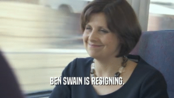 BEN SWAIN IS RESIGNING.  