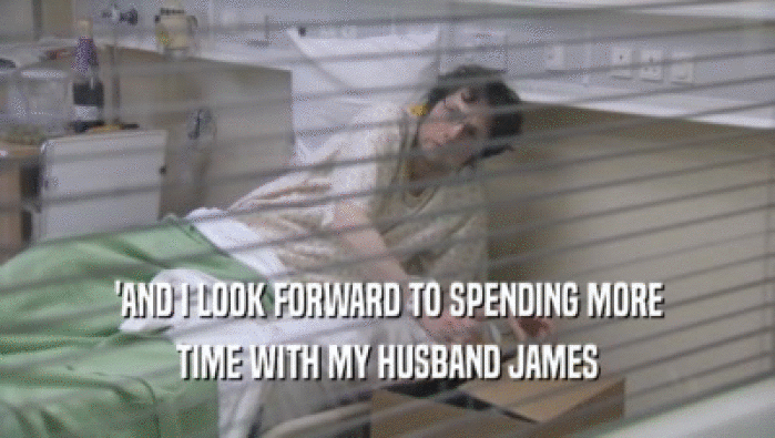 'AND I LOOK FORWARD TO SPENDING MORE TIME WITH MY HUSBAND JAMES 