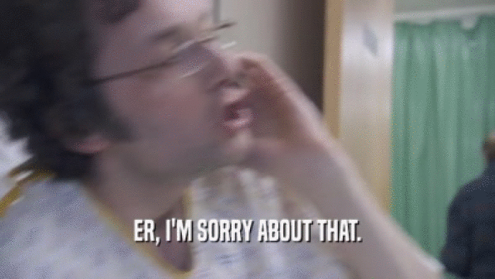 ER, I'M SORRY ABOUT THAT.  