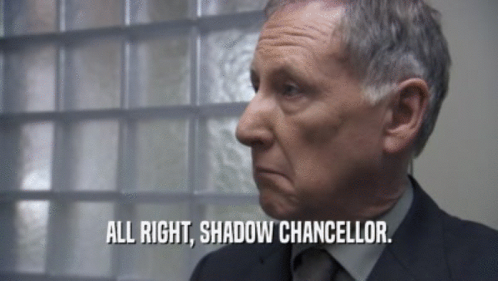 ALL RIGHT, SHADOW CHANCELLOR.  