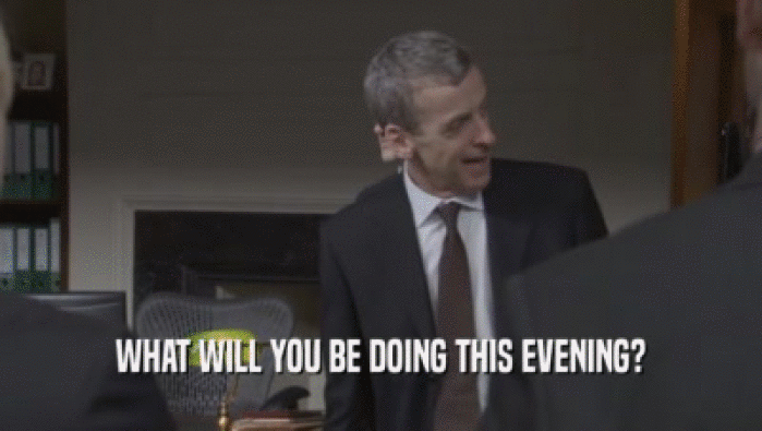 WHAT WILL YOU BE DOING THIS EVENING?  