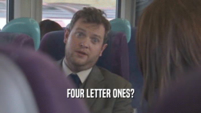 FOUR LETTER ONES?  