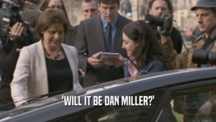 'WILL IT BE DAN MILLER?'  