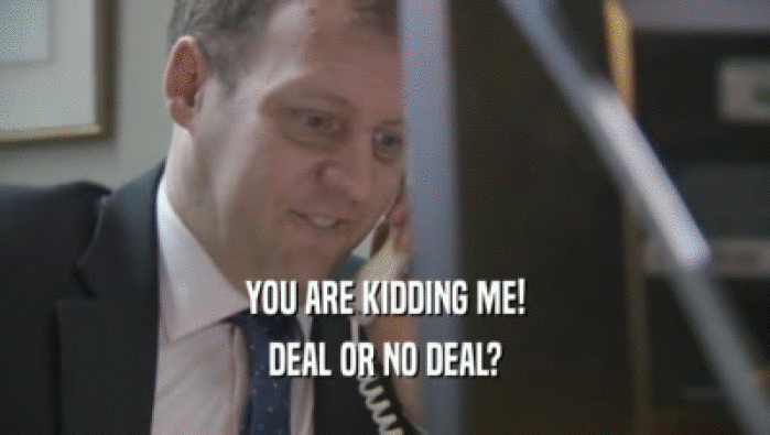 YOU ARE KIDDING ME! DEAL OR NO DEAL? 
