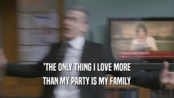 'THE ONLY THING I LOVE MORE THAN MY PARTY IS MY FAMILY 
