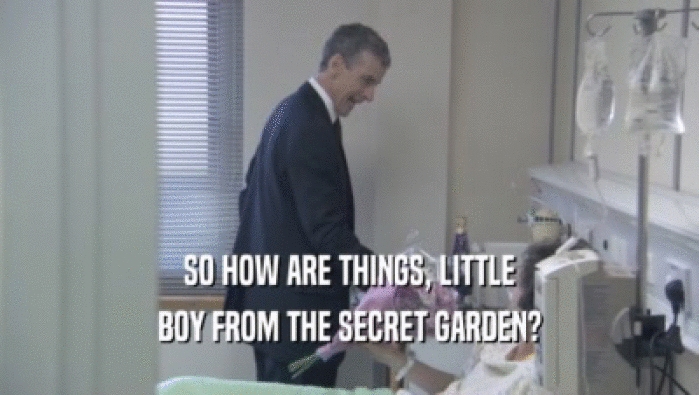 SO HOW ARE THINGS, LITTLE BOY FROM THE SECRET GARDEN? 