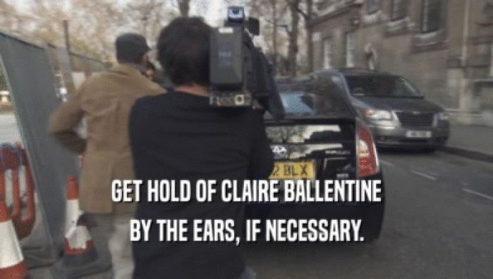 GET HOLD OF CLAIRE BALLENTINE
 BY THE EARS, IF NECESSARY.
 