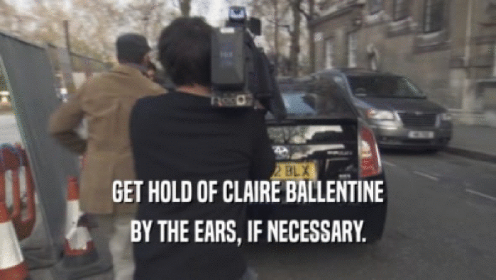 GET HOLD OF CLAIRE BALLENTINE BY THE EARS, IF NECESSARY. 